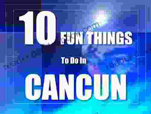 TEN FUN THINGS TO DO IN CANCUN