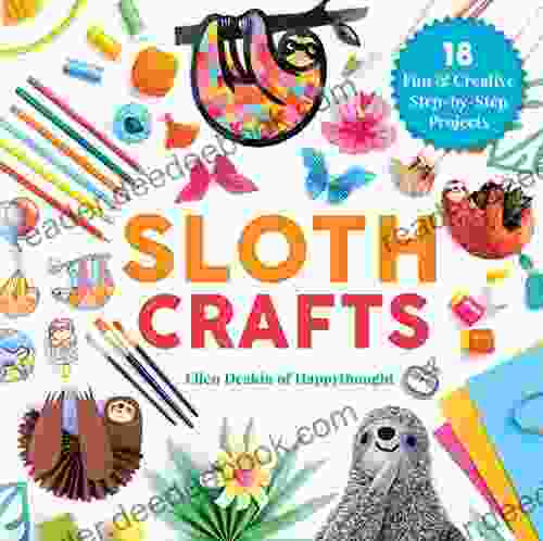 Sloth Crafts: 18 Fun Creative Step by Step Projects (Creature Crafts)