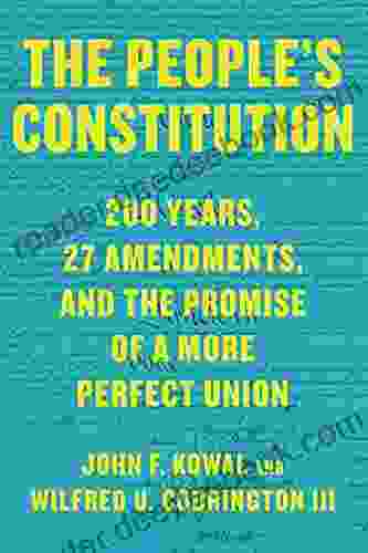 The People S Constitution: 200 Years 27 Amendments And The Promise Of A More Perfect Union