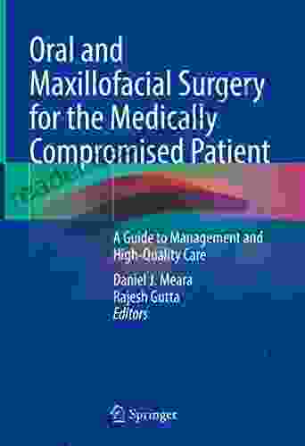 Oral and Maxillofacial Surgery for the Medically Compromised Patient: A Guide to Management and High Quality Care