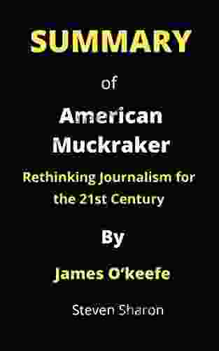 Summary Of American Muckraker By James O Keefe: Rethinking Journalism For The 21st Century