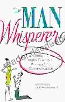 The Man Whisperer: A Gentle Results Oriented Approach To Communication