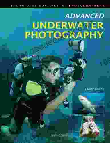 Advanced Underwater Photography: Techniques For Digital Photographers