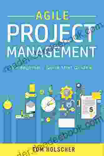 Agile Project Management A Beginner S Quick Start Guide To Mastering The Basics Of Agile Project Management (Software Development Scrum Agile Development )