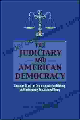 The Judiciary and American Democracy: Alexander Bickel the Countermajoritarian Difficulty and Contemporary Constitutional Theory (SUNY in American Constitutionalism)