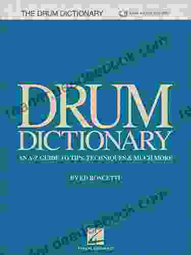 Drum Dictionary: An A Z Guide To Tips Techniques Much More