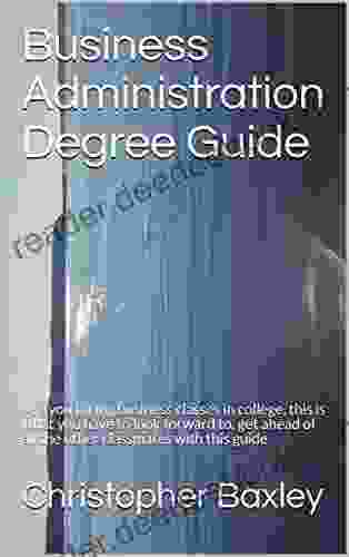 Business Administration Degree Guide : Are you taking business classes in college this is what you have to look forward to get ahead of all the other classmates with this guide