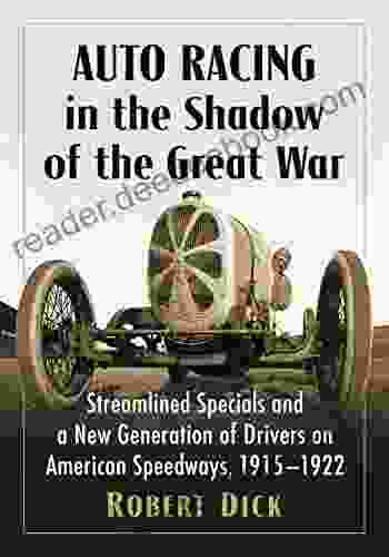 Auto Racing In The Shadow Of The Great War: Streamlined Specials And A New Generation Of Drivers On American Speedways 1915 1922