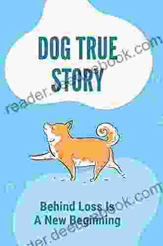 Dog True Story: Behind Loss Is A New Beginning: Dog Story About Love And Death