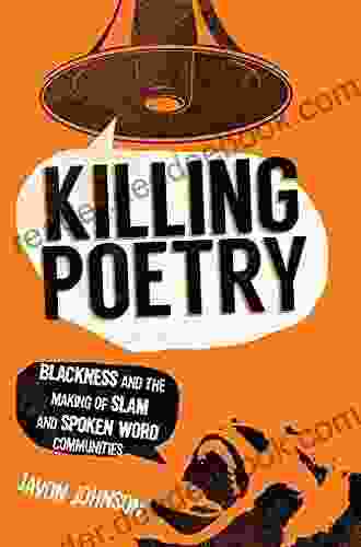 Killing Poetry: Blackness and the Making of Slam and Spoken Word Communities