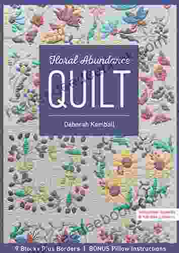 Floral Abundance Quilt: 9 Blocks Plus Borders Bonus Pillow Instructions