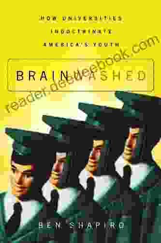 Brainwashed: How Universities Indoctrinate America s Youth