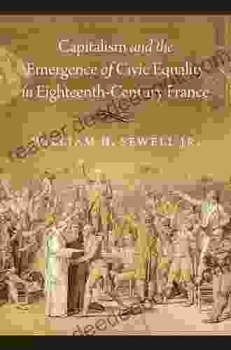 Capitalism And The Emergence Of Civic Equality In Eighteenth Century France (Chicago Studies In Practices Of Meaning)