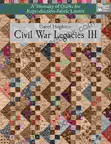 Civil War Legacies III: A Treasury of Quilts for Reproduction Fabric Lovers (That Patchwork Place)