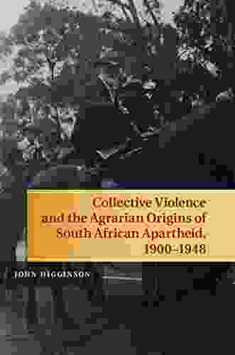 Collective Violence and the Agrarian Origins of South African Apartheid 1900 1948