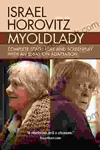 My Old Lady: Complete Stage Play And Screenplay With An Essay On Adaptation