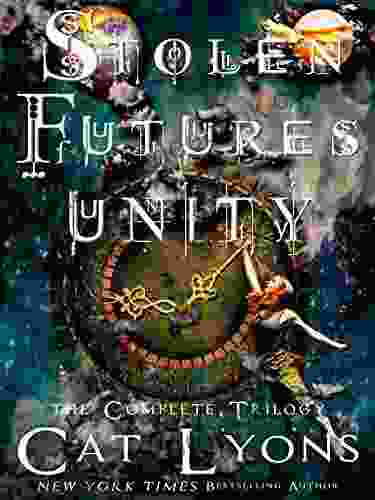 Stolen Futures: Unity the Complete Trilogy: contains QUEEN OF CHAOS THIEF OF TIME and PAWNS OF DESTRUCTION