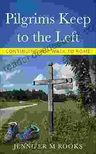 Pilgrims Keep To The Left: Continuing The Walk To Rome