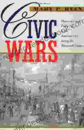 Civic Wars: Democracy And Public Life In The American City During The Nineteenth Century