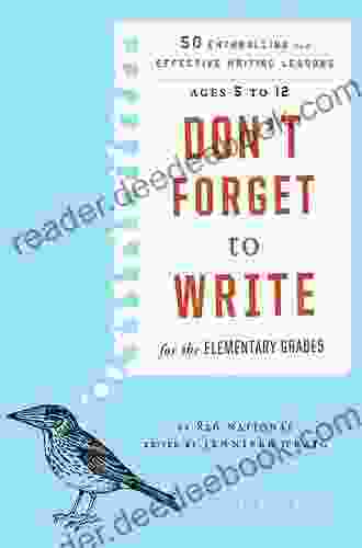 Don t Forget to Write for the Elementary Grades: 50 Enthralling and Effective Writing Lessons (Ages 5 to 12)