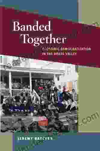 Banded Together: Economic Democratization In The Brass Valley (Working Class In American History)