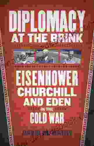 Diplomacy at the Brink: Eisenhower Churchill and Eden in the Cold War