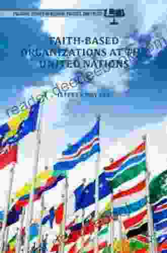 Faith Based Organizations at the United Nations (Palgrave Studies in Religion Politics and Policy)