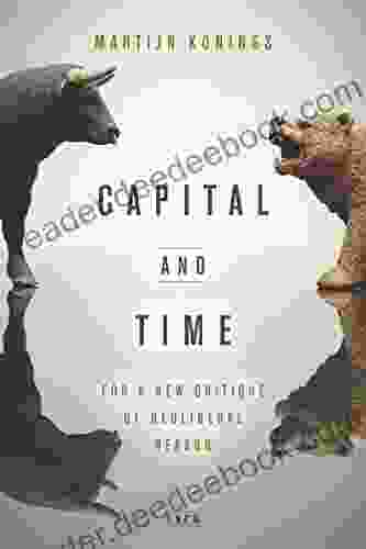 Capital And Time: For A New Critique Of Neoliberal Reason (Currencies: New Thinking For Financial Times)