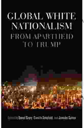 Global White Nationalism: From Apartheid To Trump (Racism Resistance And Social Change)