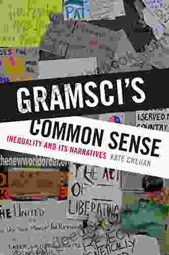 Gramsci s Common Sense: Inequality and Its Narratives