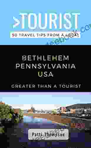 Greater Than a Tourist Bethlehem Pennsylvania USA : 50 Travel Tips from a Local (Greater Than a Tourist Pennsylvania)