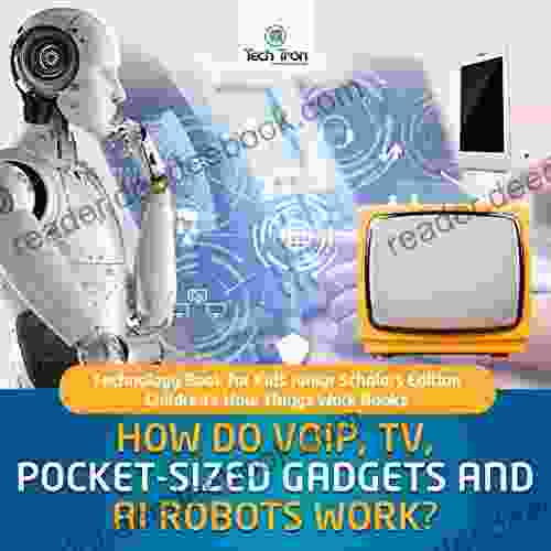 How Do VOIP TV Pocket Sized Gadgets and AI Robots Work? Technology for Kids Junior Scholars Edition Children s How Things Work