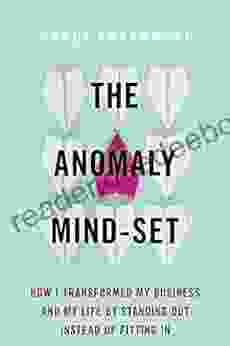 The Anomaly Mind Set: How I Transformed My Business And My Life By Standing Out Instead Of Fitting In