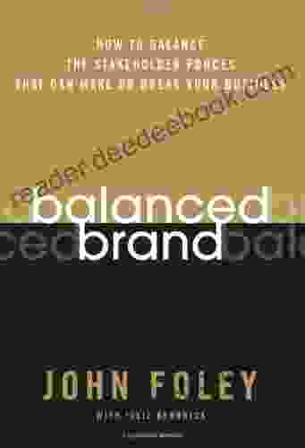 Balanced Brand: How To Balance The Stakeholder Forces That Can Make Or Break Your Business