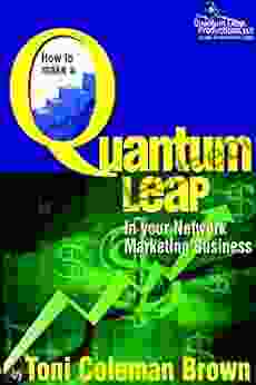 Quantum Leap: How to Make a Quantum Leap in Your Network Marketing Business: (How to Make a Quantum Leap in Your Network Marketing Business)