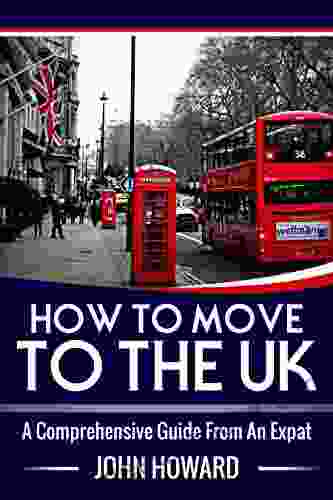 How To Move To The UK: A Comprehensive Guide From An Expat