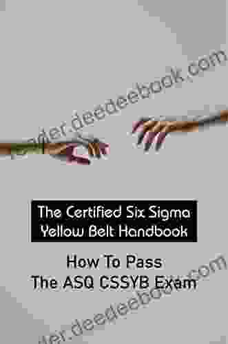 The Certified Six Sigma Yellow Belt Handbook: How To Pass The ASQ CSSYB Exam