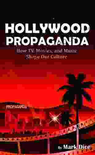 Hollywood Propaganda: How TV Movies and Music Shape Our Culture