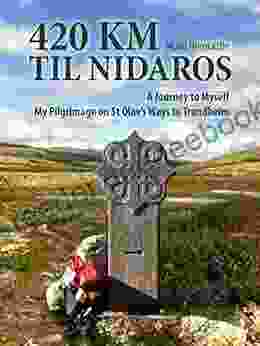 420 TIL NIDAROS: A Journey To Myself My Pilgrimage On St Olav S Ways To Trondheim