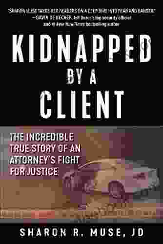 Kidnapped by a Client: The Incredible True Story of an Attorney s Fight for Justice