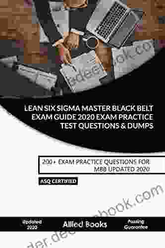 Lean Six Sigma Master Black Belt Exam Practice Test Questions Dumps: 200+ Exam Practice Questions For MBB Updated 2024