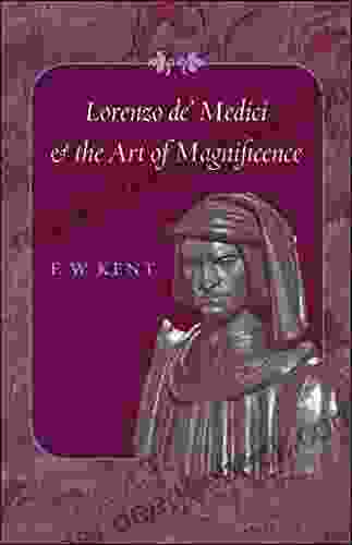 Lorenzo de Medici and the Art of Magnificence (The Johns Hopkins Symposia in Comparative History 24)