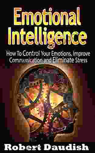 Emotional Intelligence: How To Master Your Thoughts and Eliminate Stress (Emotional Intelligence Mastery Critical Thinking 1)