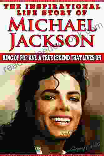 Michael Jackson The Inspirational Life Story Of Michael Jackson: King Of Pop And A True Legend That Lives On (Inspirational Life Stories By Gregory Watson 7)