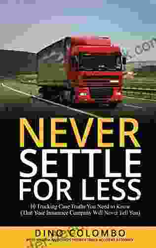 Never Settle for Less: 10 Trucking Case Truths You Need to Know (That Your Insurance Company Will Never Tell You)