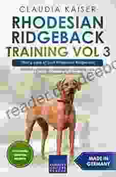 Rhodesian Ridgeback Training Vol 3 Taking care of your Rhodesian Ridgeback: Nutrition common diseases and general care of your Rhodesian Ridgeback