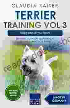 Terrier Training Vol 3 Taking care of your Terrier: Nutrition common diseases and general care of your Terrier