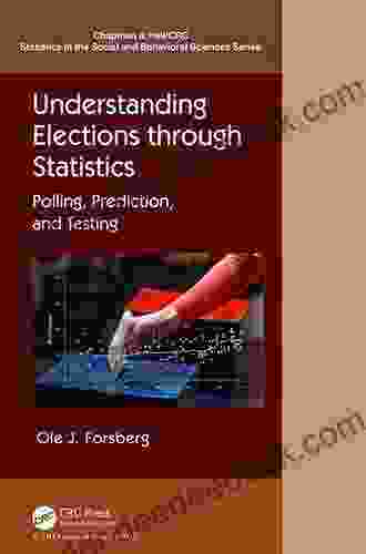 Understanding Elections Through Statistics: Polling Prediction And Testing (Chapman Hall/CRC Statistics In The Social And Behavioral Sciences)