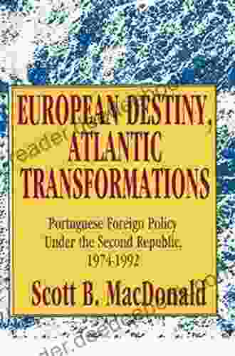 European Destiny Atlantic Transformations: Portuguese Foreign Policy Under The Second Republic 1979 1992