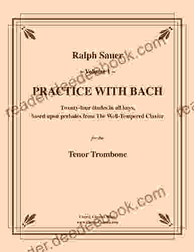 Practice With Bach For The Tenor Trombone Volume I